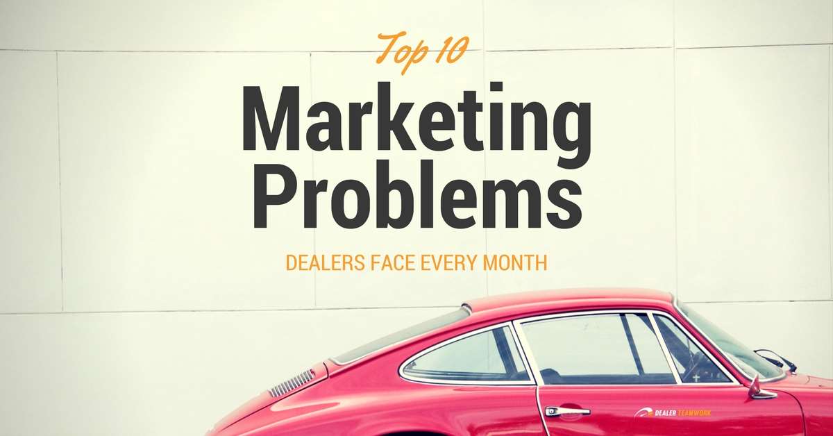 Top 10 Marketing Problems - Dealer Teamwork