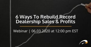 6 Ways To Rebuild Record Dealership Sales & Profits webinar graphic